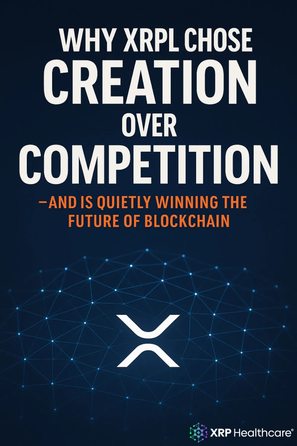 Why XRPL Chose Creation Over Competition – And Is Quietly Winning the Future of Blockchain