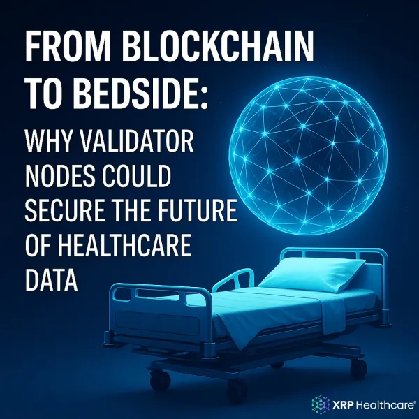 From Blockchain to Bedside: Why Validator Nodes Could Secure the Future of Healthcare Data